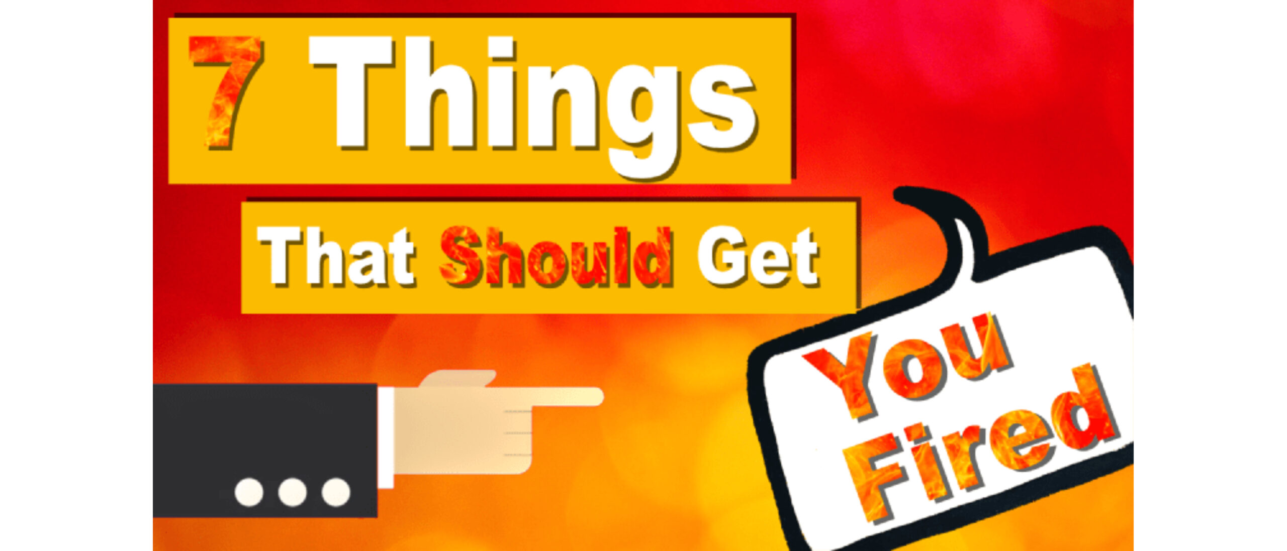 7 Things That Should Get You Fired